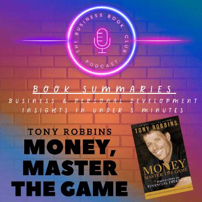 Money: Master the Game by Tony Robbins — 7 Steps to Financial Freedom - A Business Book Club Series