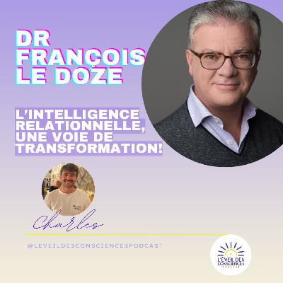 L’Intelligence Relationnelle, une voie de transformation intérieure avec le Dr François LE DOZE #149