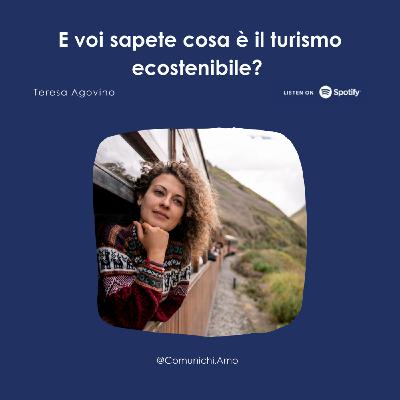 Episode 62: E voi sapete cosa è il turismo ecosostenbile? - Con Teresa Agovino, Sustainable Tourism Consultant per UNWTO