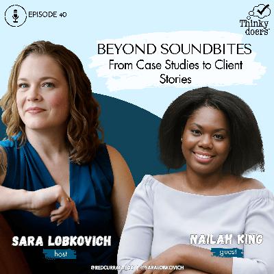 Ep 40 - Beyond Soundbites: From Case Studies To Client Stories