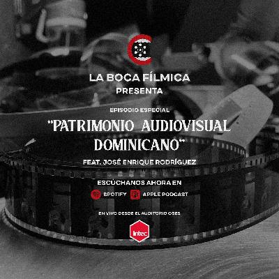 56. Patrimonio Audiovisual Dominicano | feat. José Enrique Rodríguez