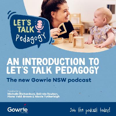 An Introduction to Gowrie NSW’s Let’s Talk Pedagogy Podcast An Introduction to Gowrie NSW’s Let’s Talk Pedagogy Podcast