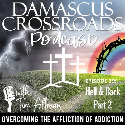 S3 E39: Drug Addiction Recovery Rehab Christian Sobriety Jesus Christ: Hell and Back Part 2