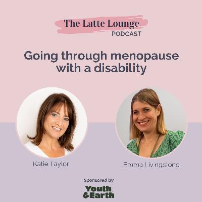 Going through menopause with a disability, with Emma Livingstone