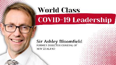 Leading a Nation through a Global Pandemic | Sir Ashley Bloomfield (Former Director General Of Health)