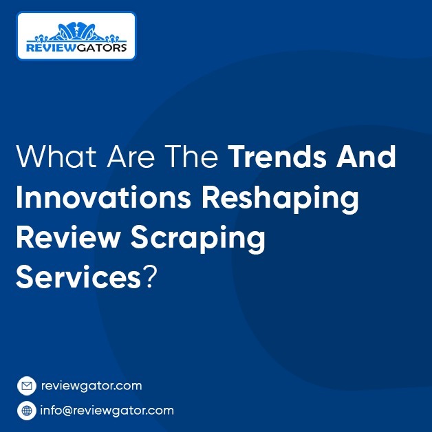 What Are The Trends And Innovations Reshaping Review Scraping Services