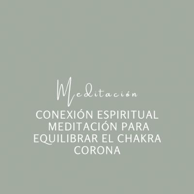 Conexión Espiritual - Meditación para Equilibrar el Chakra Corona