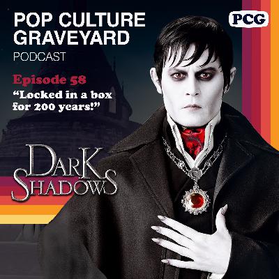 Ep 58: "Locked in a box for 200 years!" (Dark Shadows, 2012)