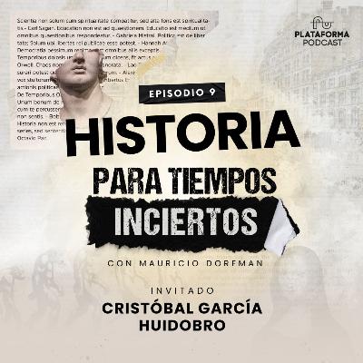 Historia Para Tiempos Inciertos con Cristóbal García-Huidobro Historia Para Tiempos Inciertos con Cristóbal García-Huidobro
