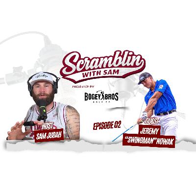 Scramblin with Sam Ep. 3 Jeremy "Swingman" Nowak Scramblin with Sam Ep. 3 Jeremy "Swingman" Nowak