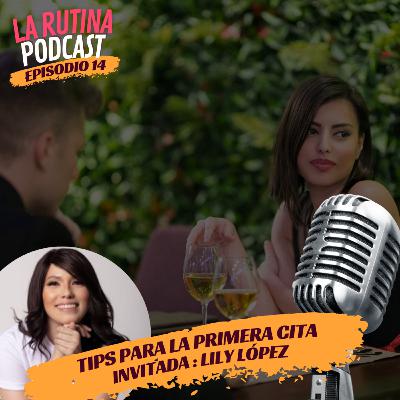 EP 14 | Consejos para esa primera cita ¿Qué debes y no debes hacer? Invitado: Lily López