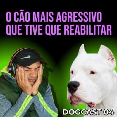O CÃO MAIS AGRESSIVO QUE REABILITEI