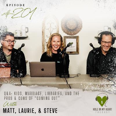 Episode 201: Q & A: Kids, Libraries, and the Pros & Cons of Coming Out with Laurie, Matt, and Steve Episode 201: Q & A: Kids, Libraries, and the Pros & Cons of Coming Out with Laurie, Matt, and Steve