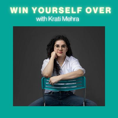 #27 Win Yourself Over with Krati Mehra