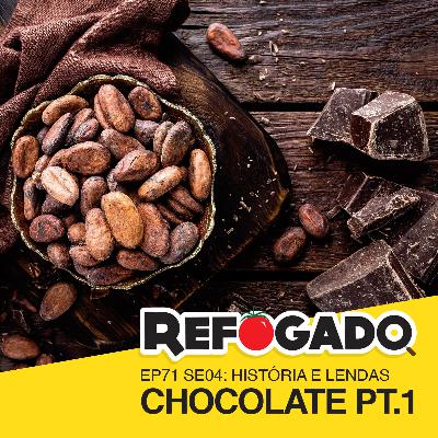 71 - Chocolate Pt.1 - História e Lendas