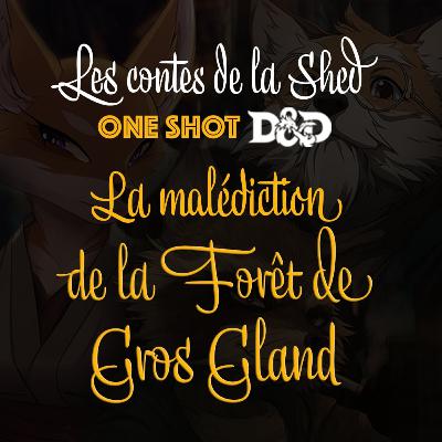 Les Contes de la Shed : La Malédiction de la Forêt de Gros Gland - Partie 1