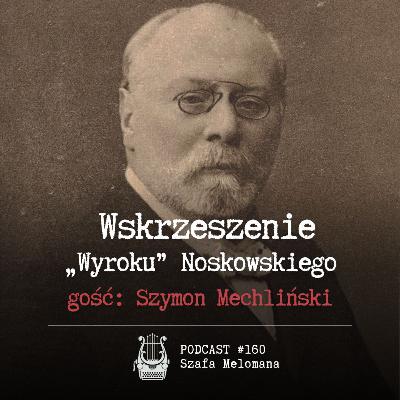 #160 Wskrzeszenie „Wyroku” Noskowskiego (gość: Szymon Mechliński)