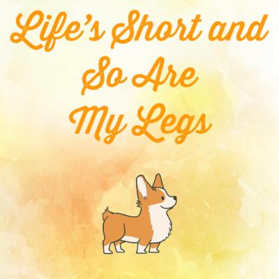 Introducing Life’s Short and So Are My Legs