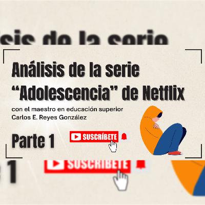 Episodio 55: Análisis de la serie "Adolescencia" de Netflix Parte 1