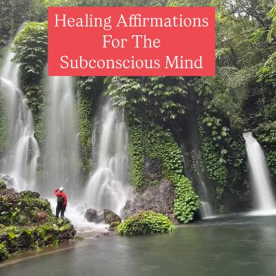 Healing Affirmations for the Subconscious Mind Healing Affirmations for the Subconscious Mind