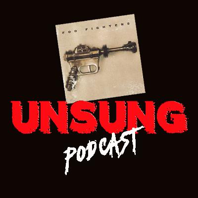 Unsung Podcast Episode 3 - Foo Fighters by Foo Fighters