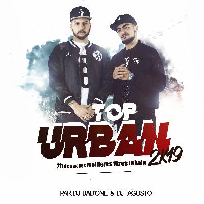 BEST OF 🔥TOP URBAN 2K19 🔥 BY DJ BAD'ONE & DJ AGOSTO