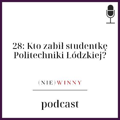 28: Kto zabił studentkę Politechniki Łódzkiej? 28: Kto zabił studentkę Politechniki Łódzkiej?