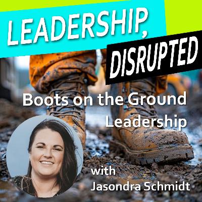 Boots on the Ground Leadership (with Jasondra Schmidt) Boots on the Ground Leadership (with Jasondra Schmidt)
