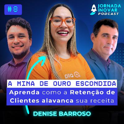 A Mina de Ouro Escondida: Aprenda Como a Retenção de Clientes Alavanca sua Receita com Denise Barroso | T1:E08