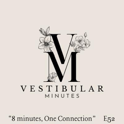 "8 Minutes, One Connection" Vestibular Minutes S3E52