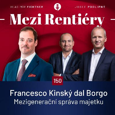 150: Francesco Kinský dal Borgo: Co rod Kinských dělá jinak než 90 % rodin s majetkem