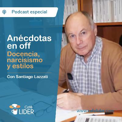 Anécdotas en off - Docencia, narcisismo y estilos (Santiago Lazzati)