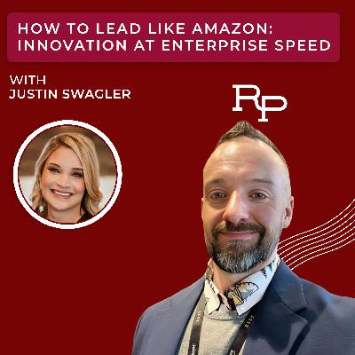 How to Lead Like Amazon: Innovation at Enterprise Speed with Justin Swagler