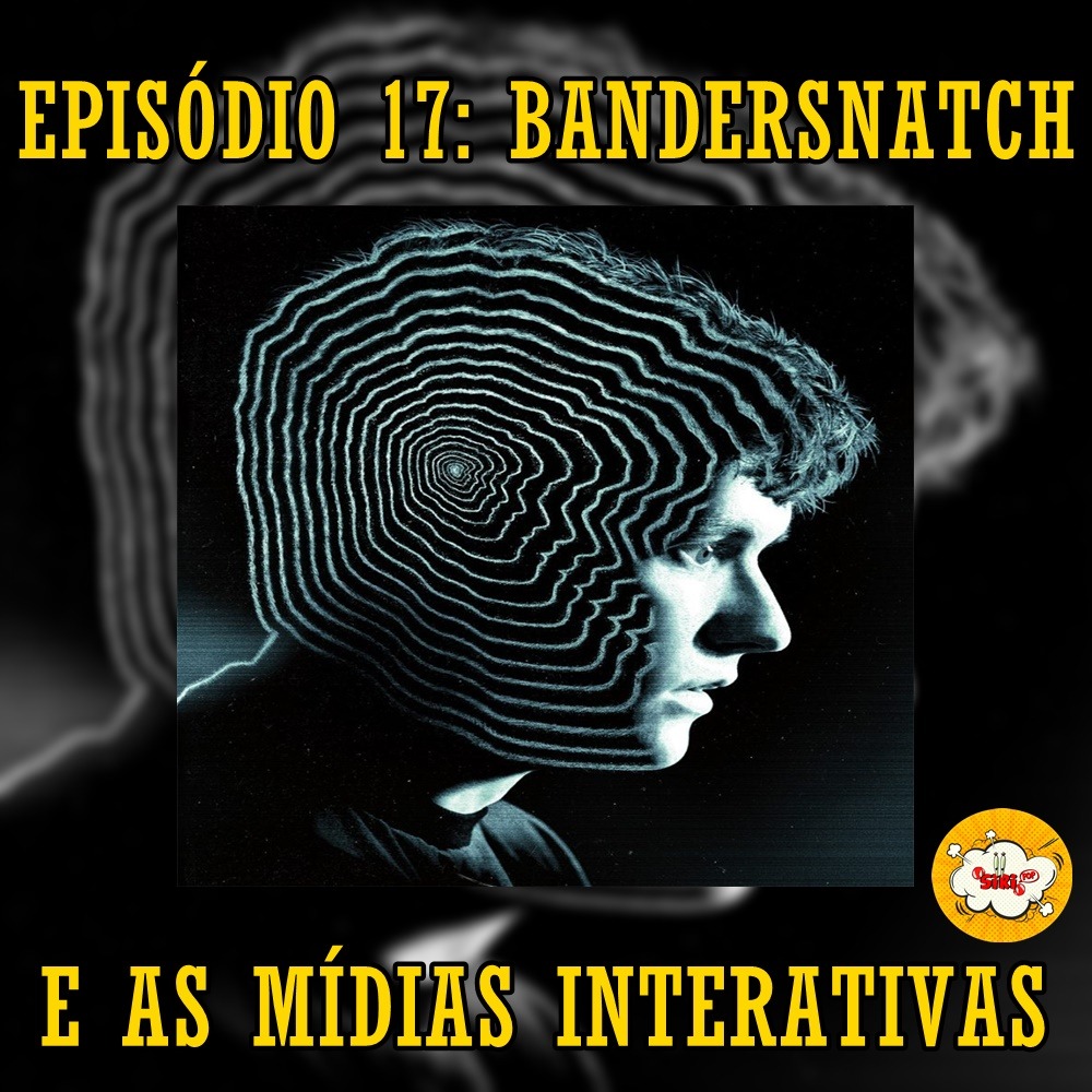 Episódio 17 - Bandersnatch e as mídias interativas