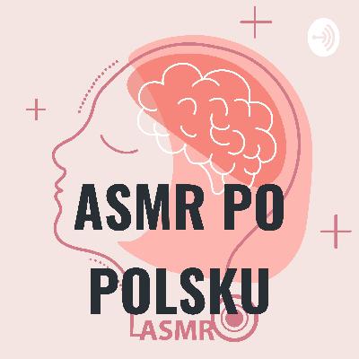 ASMR PO POLSKU/ Co to jest ASMR?