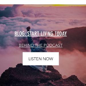 #18 - Start LIVING Today