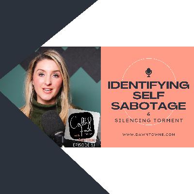 Silencing Torment | Identifying Self-Sabotage EP 61