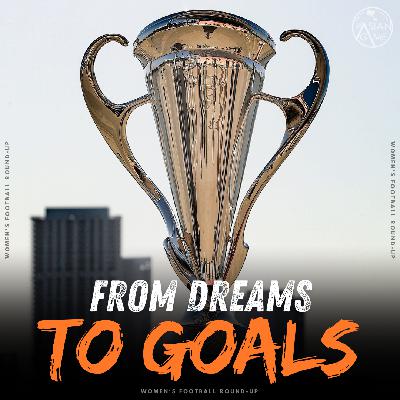 From Dreams to Goals: AFC Women's Champions League + Transfer Round-Up