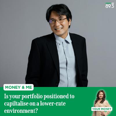 Money and Me: Is your portfolio positioned to capiltalise on a lower-rate environment?