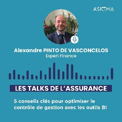 #4 Les Talks de l'Assurance : Le Podcast by Asigma • 5 conseils clés pour optimiser le contrôle de gestion avec les outils BI • Alexandre PINTO DE VASCONCELOS