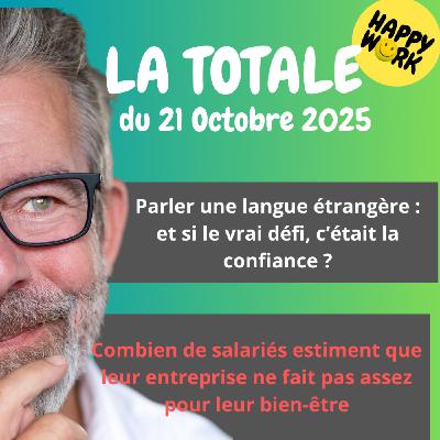 #2569- Happy Work - LA TOTALE du 21 octobre 2025 #2569- Happy Work - LA TOTALE du 21 octobre 2025