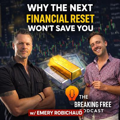 Why The Next Financial Reset Won't Save You w/ Emery Robichaud Why The Next Financial Reset Won't Save You w/ Emery Robichaud
