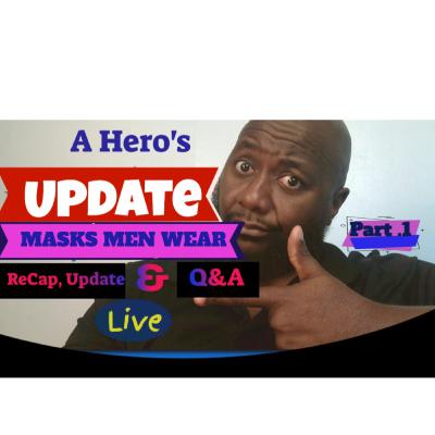Masks Men Wear Part 1/ A Hero's Live Premier Update with Recap, Update & Q&A