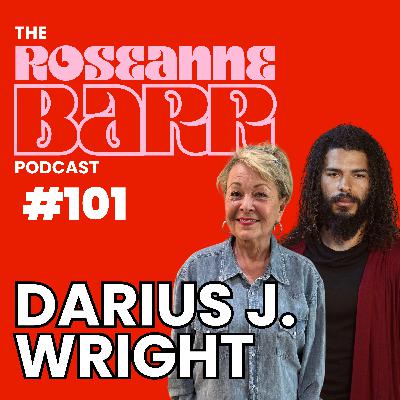 Tales From The Other Side W\ Darius J. Wright | The Roseanne Barr Podcast #101