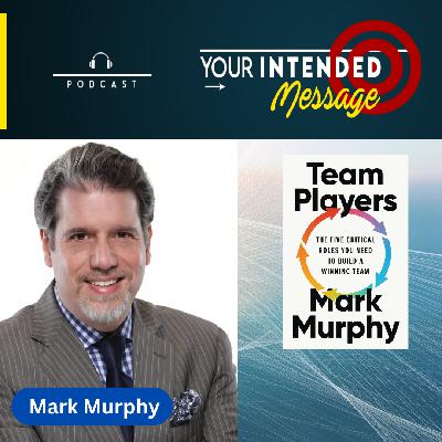 Five Roles Every High-Performing Team Needs: Mark Murphy
