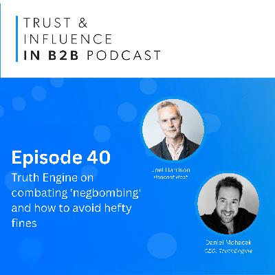 Why fake reviews are the latest B2B trust crisis | Daniel Mohacek of Truth Engine on combating 'negbombing' and how to avoid hefty fines