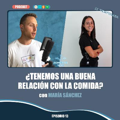 13. ¿Tenemos una buena relación con la comida? con María Sánchez