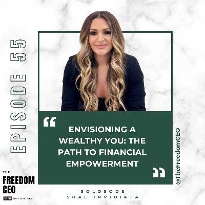055: Envisioning A Wealthy You: The Path To Financial Empowerment [Solosode]