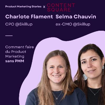 Comment gérer le Product Marketing quand il n'y a pas de PMM ? | Selma Chauvin (CMO) et Charlotte Flament (CPO) | SKILLUP