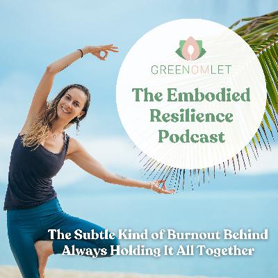 19: The Subtle Kind of Burnout Behind Always Holding It All Together 19: The Subtle Kind of Burnout Behind Always Holding It All Together